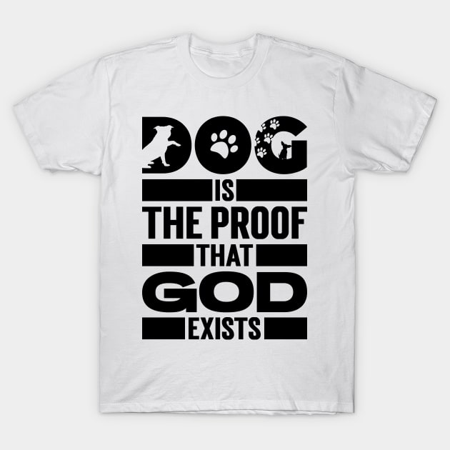 Dog Is The Proof That God Exists v2 T-Shirt by Emma